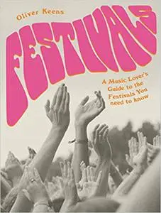 Festivals: A Music Lover's Guide to the Festivals You Need To Know