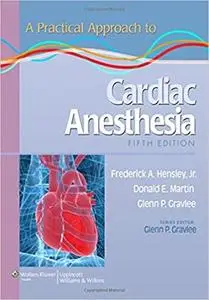 A Practical Approach to Cardiac Anesthesia (5th Edition) (Repost)