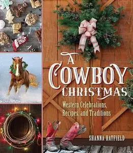 A Cowboy Christmas: Western Celebrations, Recipes, and Traditions (Repost)