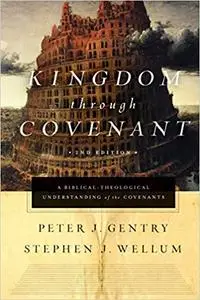 Kingdom through Covenant: A Biblical-Theological Understanding of the Covenants  Ed 2