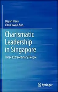 Charismatic Leadership in Singapore: Three Extraordinary People