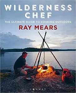 Wilderness Chef: The Ultimate Guide to Cooking Outdoors