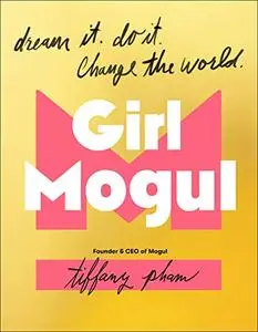 Girl Mogul: Dream It. Do It. Change the World