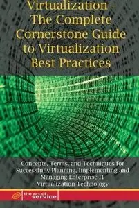 Virtualization - The Complete Cornerstone Guide to Virtualization Best Practices, (2nd Edition) (Repost)
