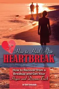 «How to Heal After Heartbreak» by Christopher Gottschalk