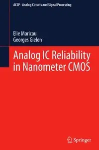 Analog IC Reliability in Nanometer CMOS (Analog Circuits and Signal Processing)