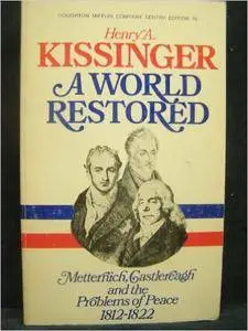 A World Restored: Metternich, Castlereagh and the Problems of Peace, 1812-1822