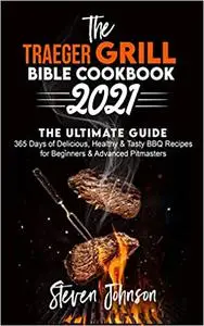 The Traeger Grill Bible Cookbook 2021
