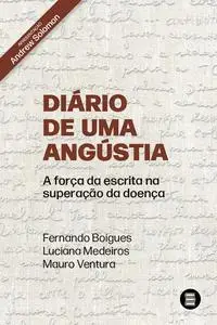 «Diário de uma angústia» by Fernando Boigues, Luciana Medeiros, Mauro Ventura