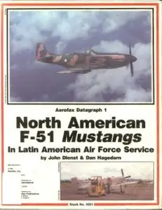 North American F-51 Mustangs in Latin American Air Force Service (Aerofax Datagraph 1) (Repost)