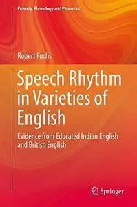 Speech Rhythm in Varieties of English: Evidence from Educated Indian English and British English