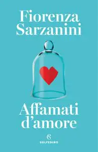 Fiorenza Sarzanini - Affamati d’amore