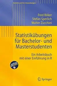 Statistikübungen für Bachelor- und Masterstudenten: Ein Arbeitsbuch mit einer Einführung in R