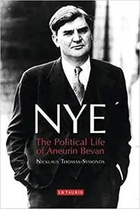 Nye: The Political Life of Aneurin Bevan