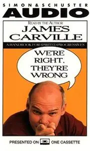 «We're Right they're Wrong: A Handbook for Spirited Progressives» by James Carville