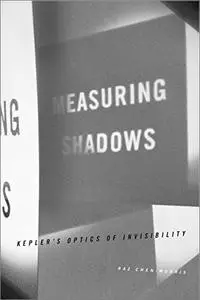 Measuring Shadows: Kepler’s Optics of Invisibility