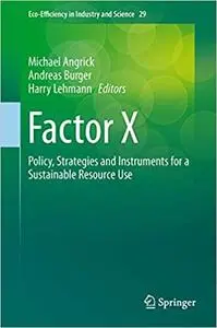 Factor X: Policy, Strategies and Instruments for a Sustainable Resource Use (Eco-Efficiency in Industry and Science