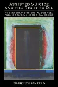 Assisted Suicide and the Right to Die: The Interface of Social Science, Public Policy, and Medical Ethics (Repost)