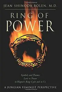 Ring of Power: Symbols and Themes Love Vs. Power in Wagner's Ring Cycle and in Us- A Jungian-Feminist Perspective