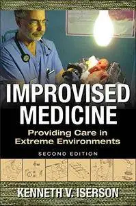 Improvised Medicine: Providing Care in Extreme Environments, 2nd edition (repost)