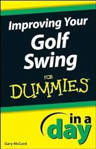 Improving Your Golf Swing In A Day For Dummies