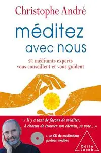 Christophe André, "Méditez avec nous: 21 méditants experts vous conseillent et vous guident"