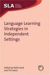 Language Learning Strategies in Independent Settings by Stella Hurd, Tim Lewis