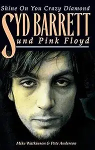 Shine On You Crazy Diamond: Syd Barrett und Pink Floyd