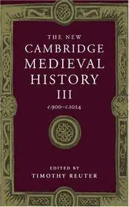 The New Cambridge Medieval History: Volume 3, c.900-c.1024 (Repost)