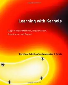 Learning with Kernels: Support Vector Machines, Regularization, Optimization, and Beyond (Adaptive Computation) [Repost]