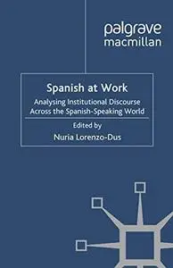 Spanish at Work: Analysing Institutional Discourse across the Spanish-Speaking World