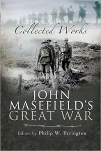 John Masefield’s Great War: Collected Works