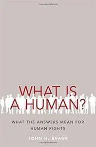 What Is a Human?: What the Answers Mean for Human Rights