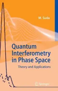 Quantum Interferometry in Phase Space: Theory and Applications (repost)