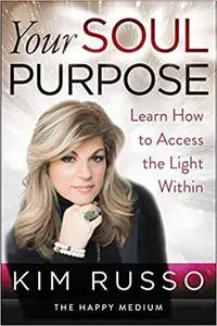 Your Soul Purpose: Learn How to Access the Light Within