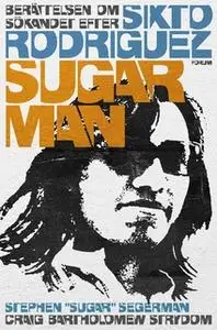 «Sugar man : berättelsen om sökandet efter Sixto Rodriguez» by Craig Bartholomew Strydom,Stephen Sugar Segerman