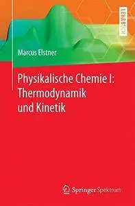 Physikalische Chemie I: Thermodynamik und Kinetik