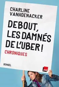 Charline Vanhoenacker, "Debout, les damnés de l'Uber ! Chroniques"