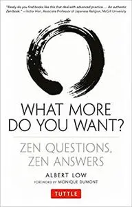 What More Do You Want?: Zen Questions, Zen Answers