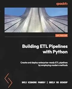 Building ETL Pipelines with Python: Create and deploy enterprise-ready ETL pipelines by employing modern methods (repost)