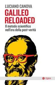 Luciano Canova - Galileo reloaded. Il metodo scientifico nell'era dellla post-verità