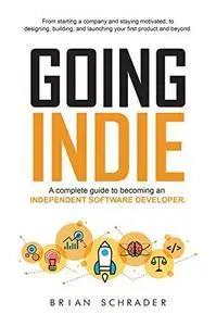 Going Indie: A complete guide to becoming an independent software developer