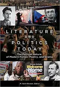 Literature and Politics Today: The Political Nature of Modern Fiction, Poetry, and Drama