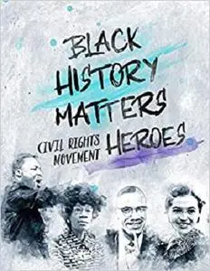 Black History Matters: Civil Rights Movement Heroes