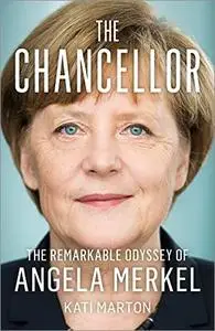 The Chancellor: The Remarkable Odyssey of Angela Merkel