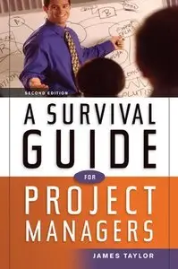 A Survival Guide for Project Managers, 2nd edition (Repost)