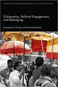 Citizenship, Political Engagement, and Belonging: Immigrants in Europe and the United States