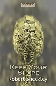 «Keep Your Shape» by Robert Sheckley
