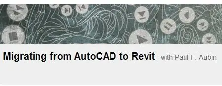 Migrating from AutoCAD to Revit by  Paul F. Aubin