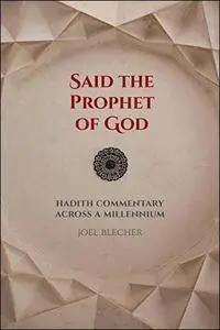 Said the Prophet of God: Hadith Commentary across a Millennium